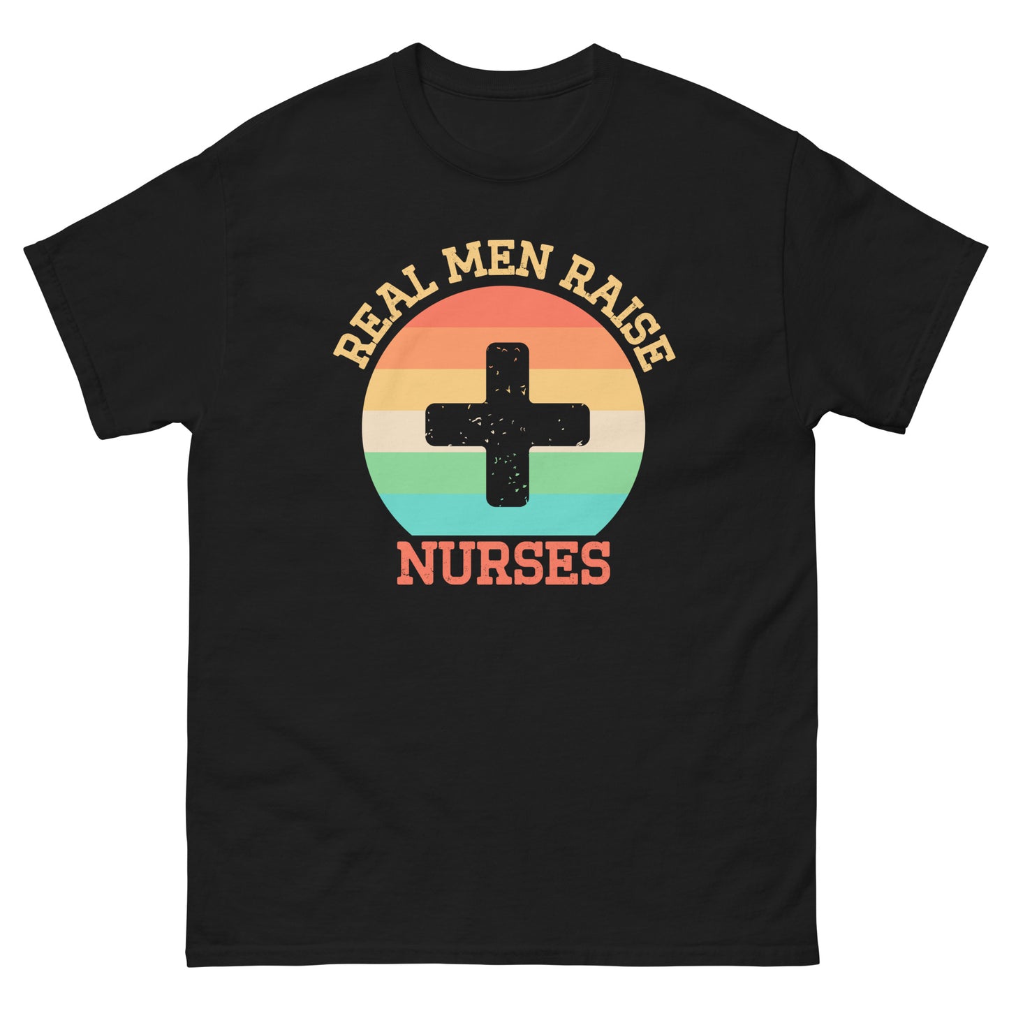 Real Men Raise Nurses T-shirt