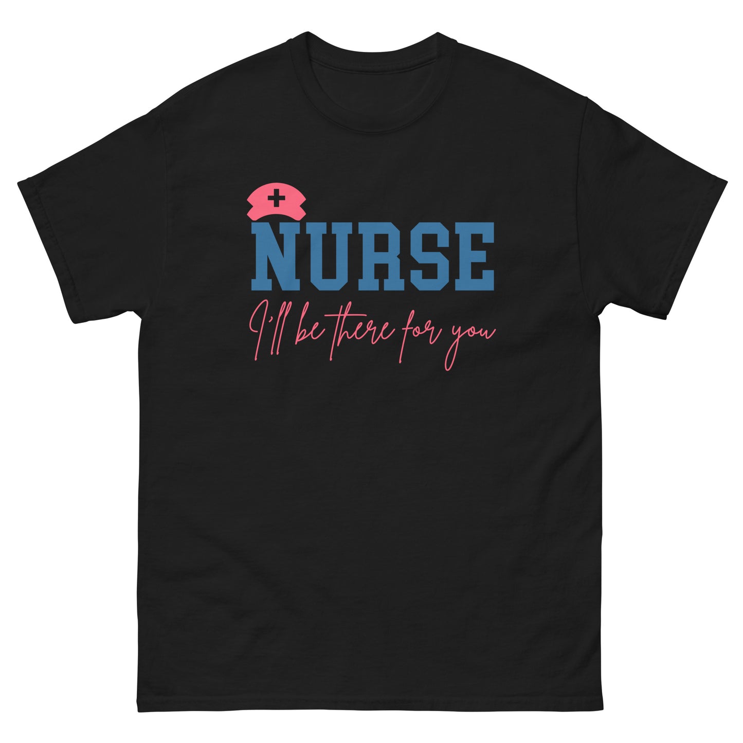 Nurse I'll be there for you T-Shirts