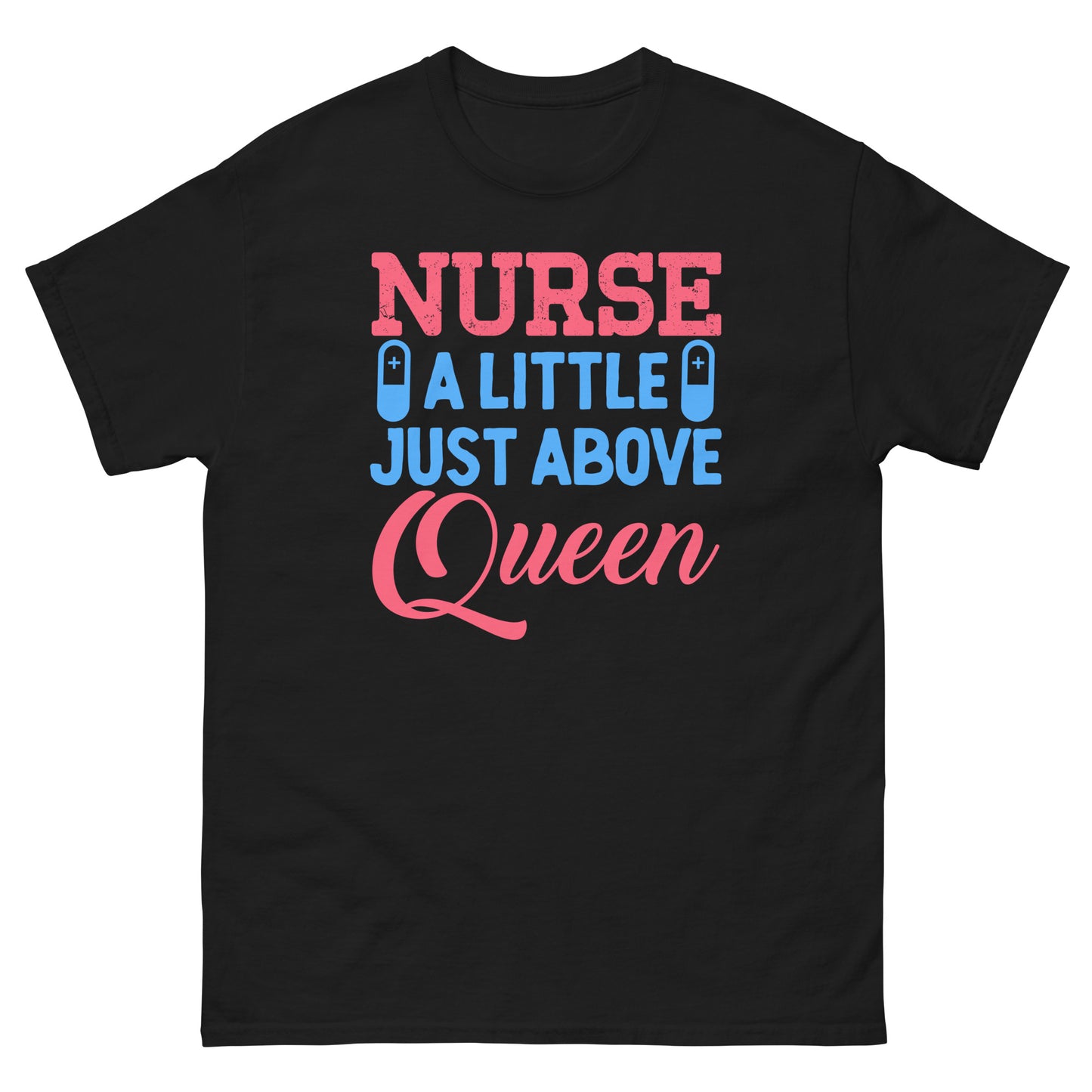 Nurse A Little Just Above Queen Tshirt