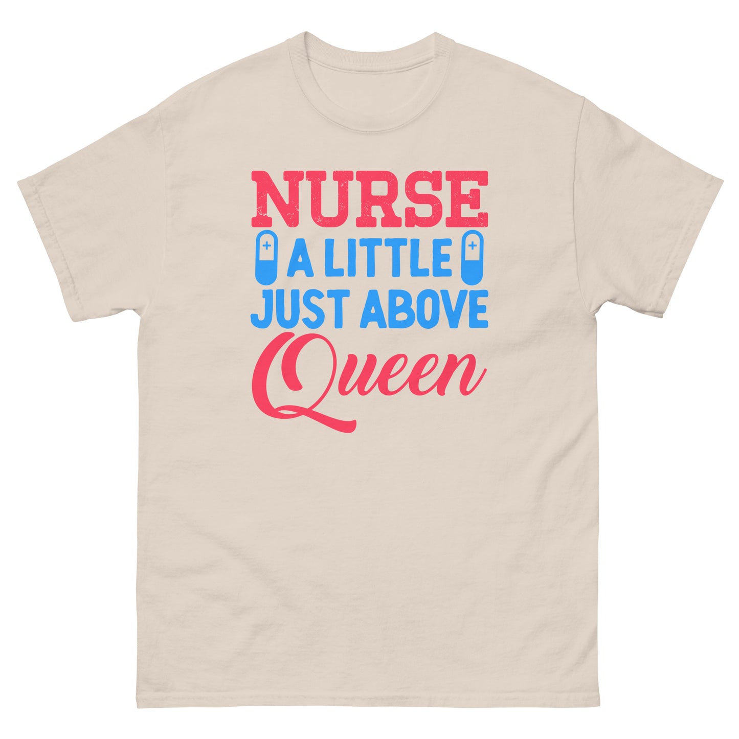 Nurse A Little Just Above Queen Tshirt