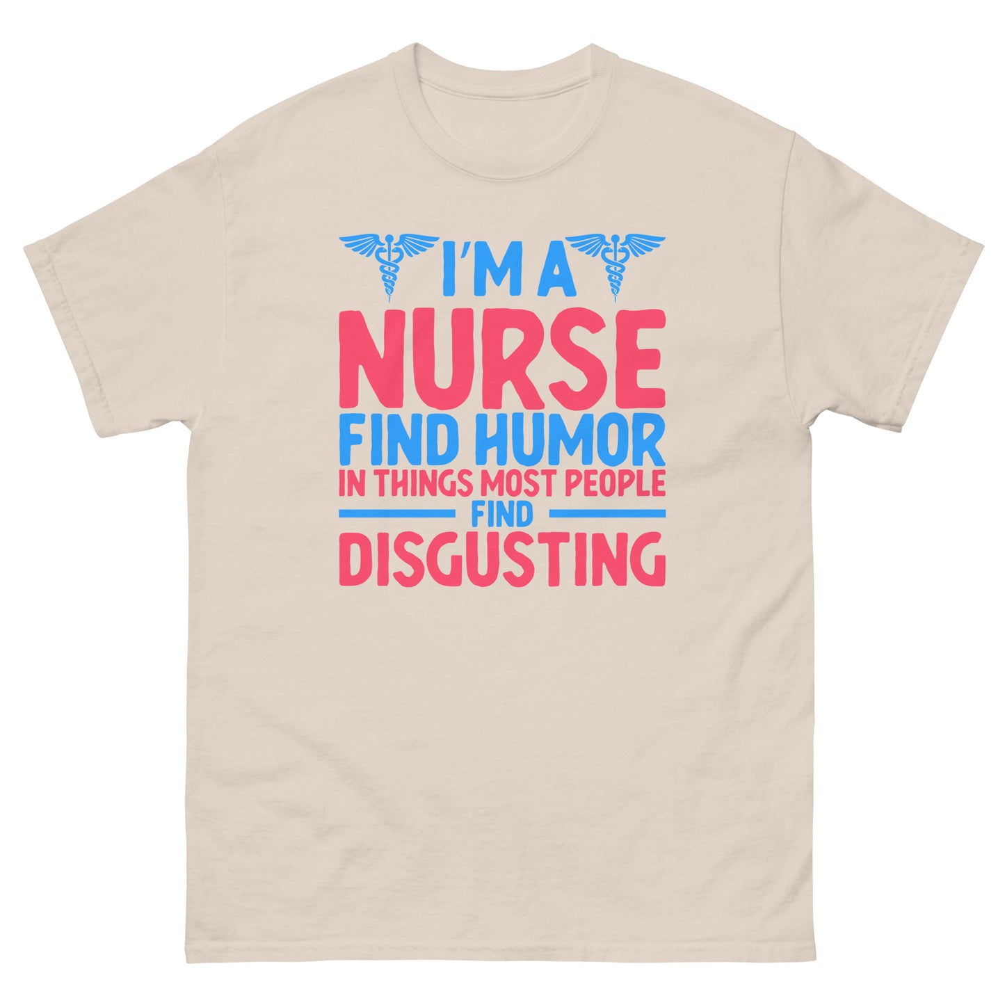 I'm A Nurse Find Humor In T-Shirt