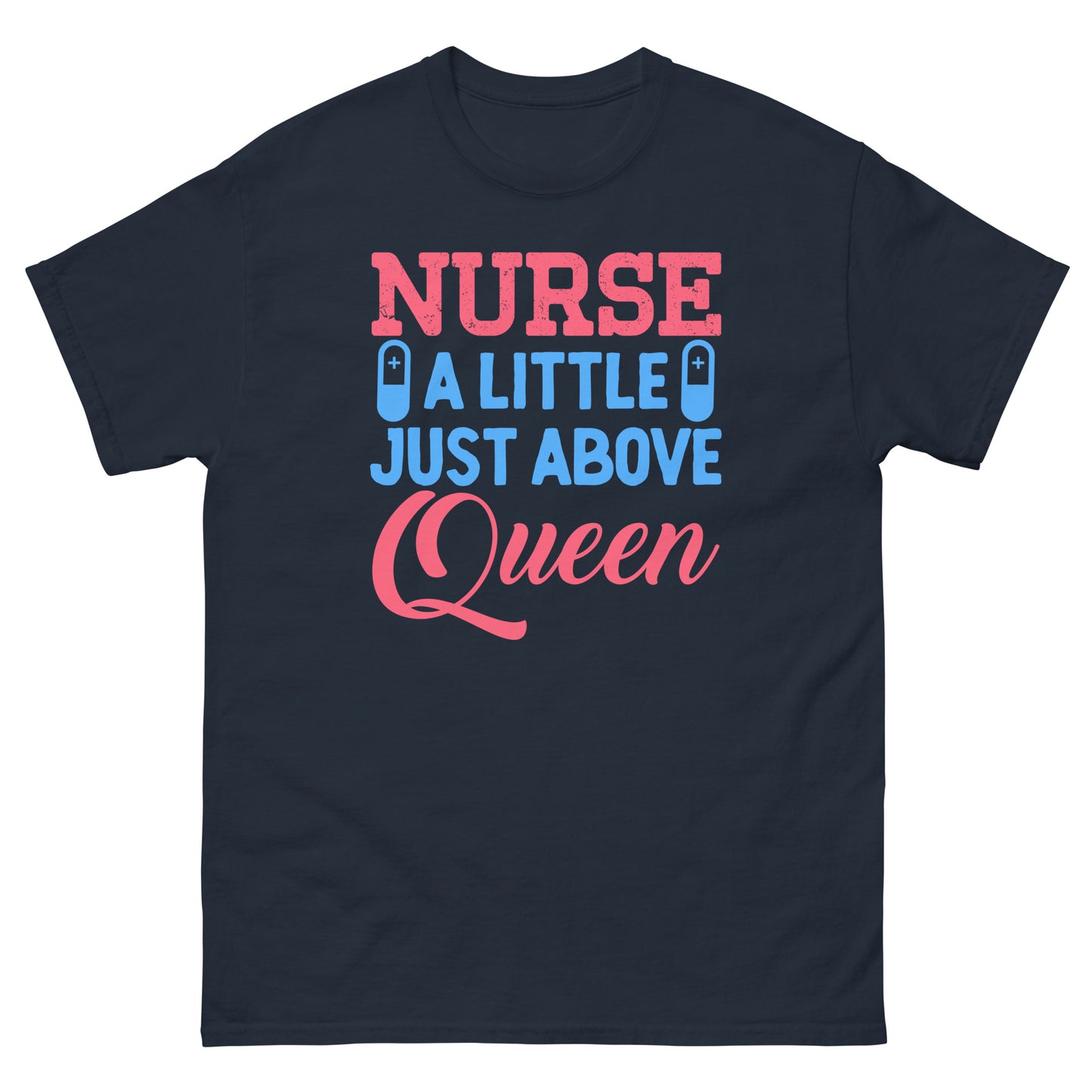 Nurse A Little Just Above Queen Tshirt