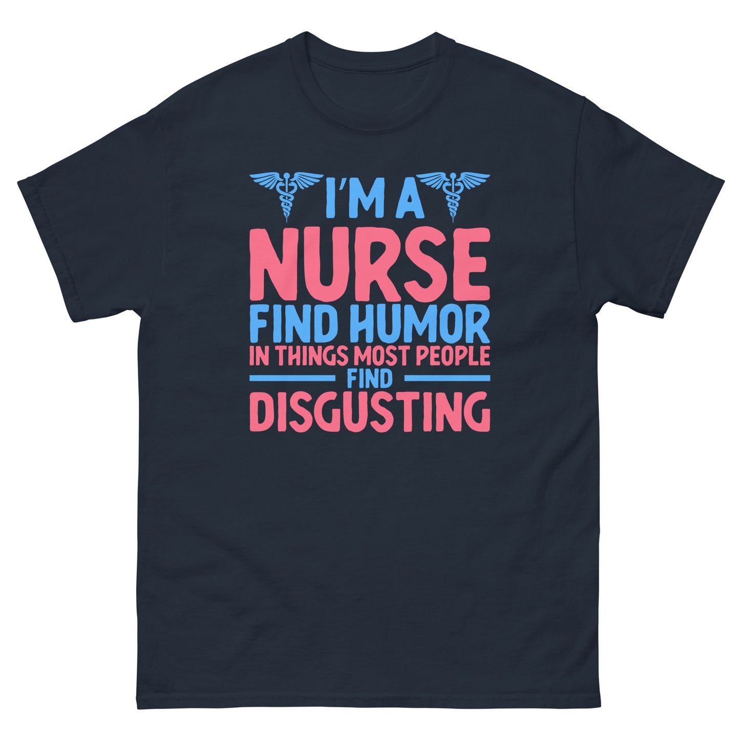 I'm A Nurse Find Humor In T-Shirt