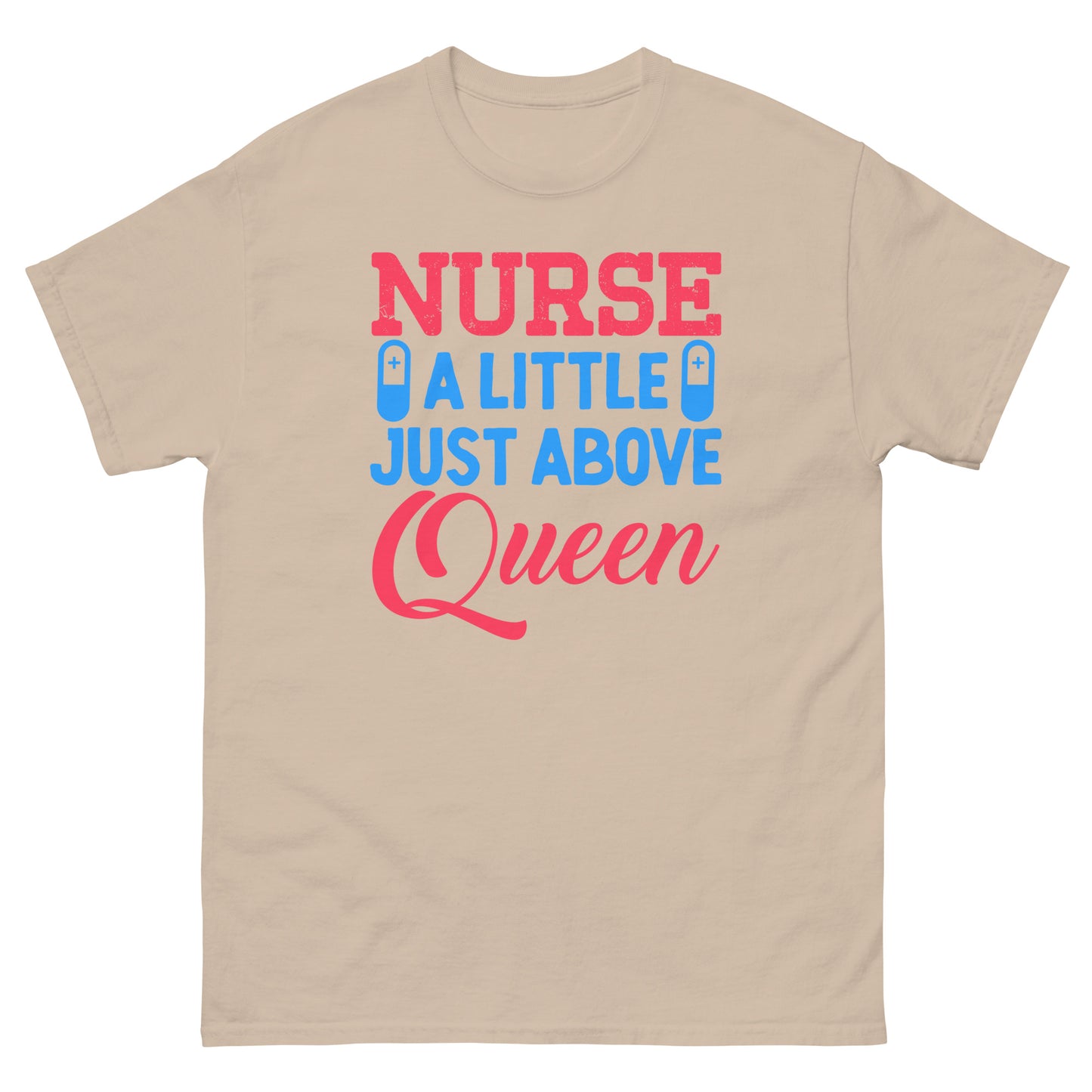 Nurse A Little Just Above Queen Tshirt