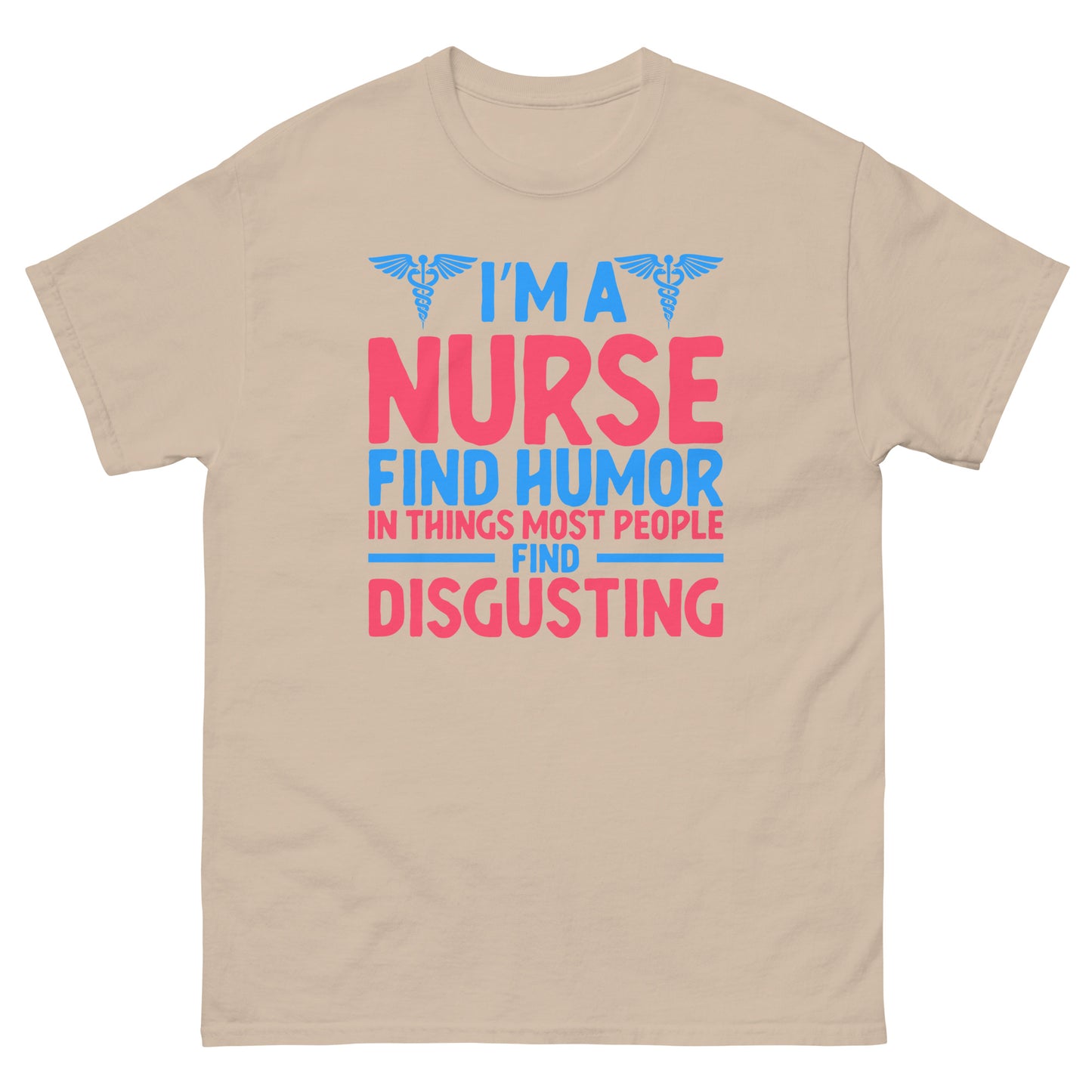 I'm A Nurse Find Humor In T-Shirt