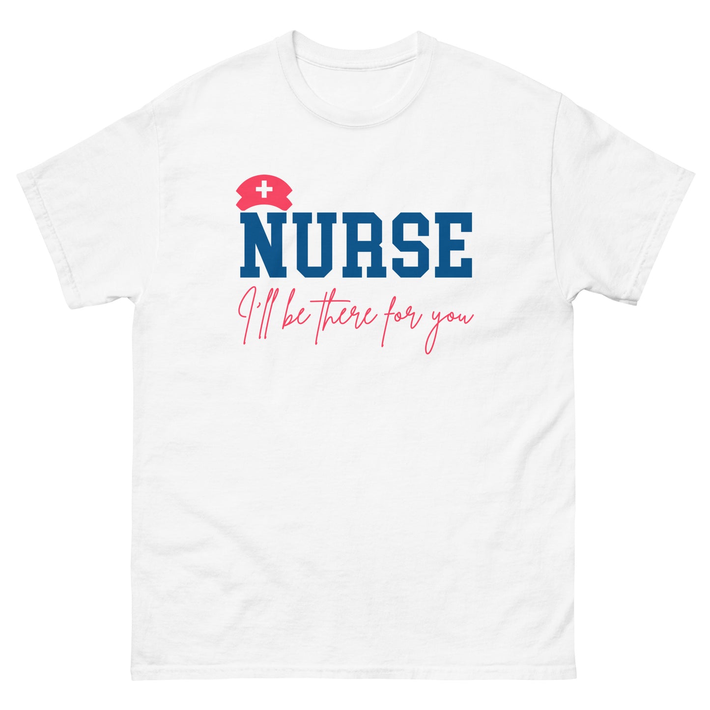 Nurse I'll be there for you T-Shirts