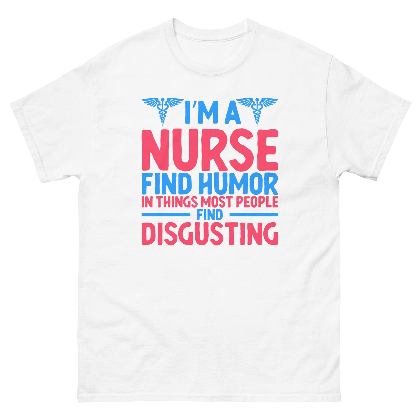 I'm A Nurse Find Humor In T-Shirt