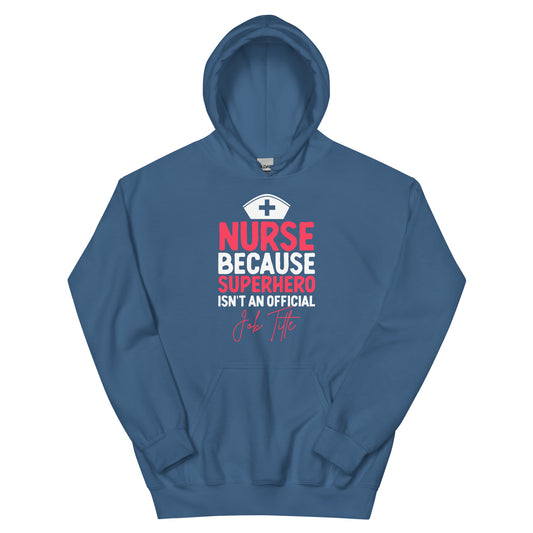 Nurse Because Superhero Isn't An Official Job Title Unisex Hoodie