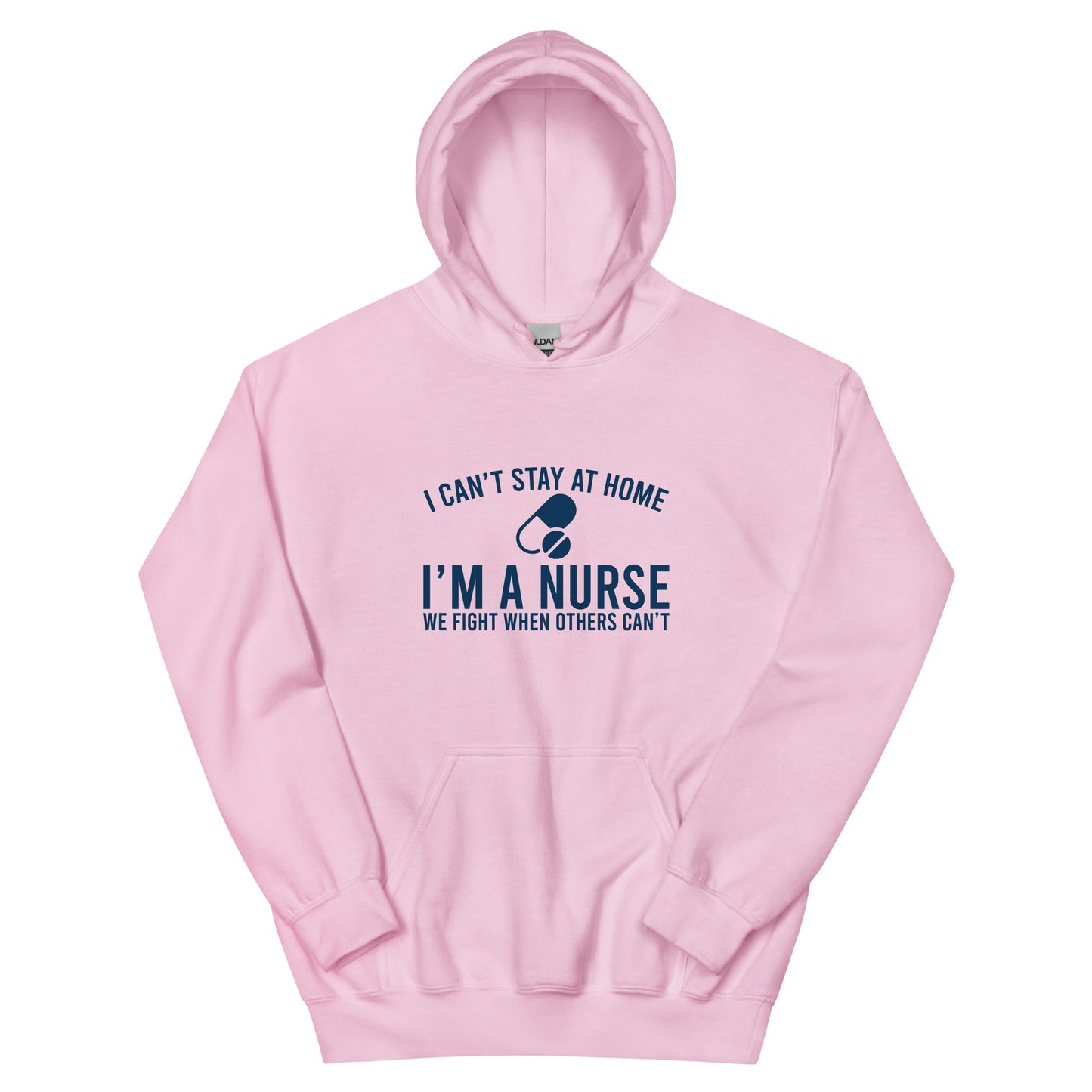 I Can't Stay At Home I'm A Nurse Unisex Hoodie