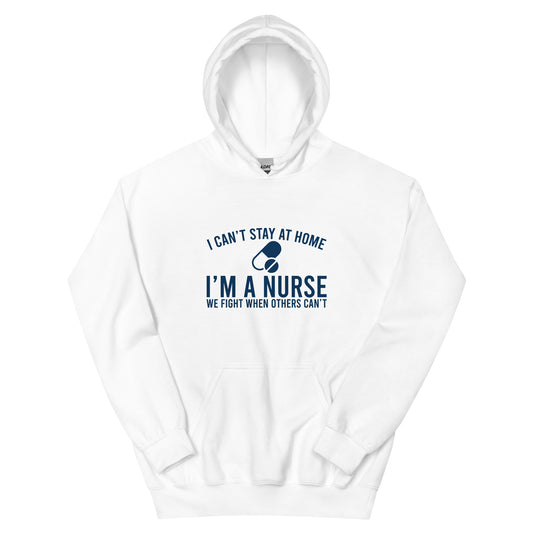 I Can't Stay At Home I'm A Nurse Unisex Hoodie