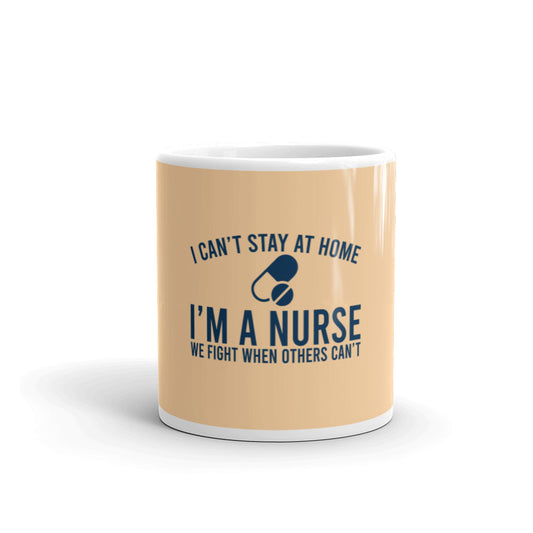 I Can't Stay At Home I'm A Nurse Glossy Mug