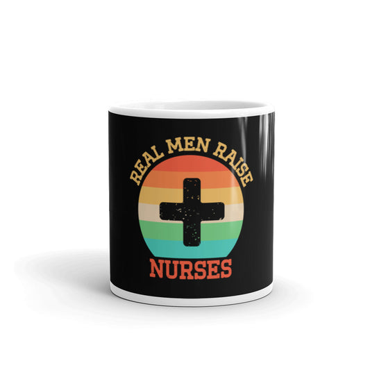 Real Men Raise Nurses Black Glossy Mug