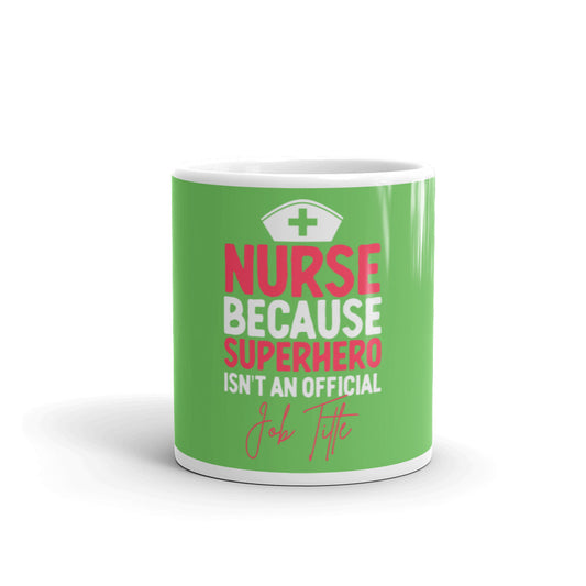 Nurse Because Superhero Isn't An Official Job Title Green Glossy Mug