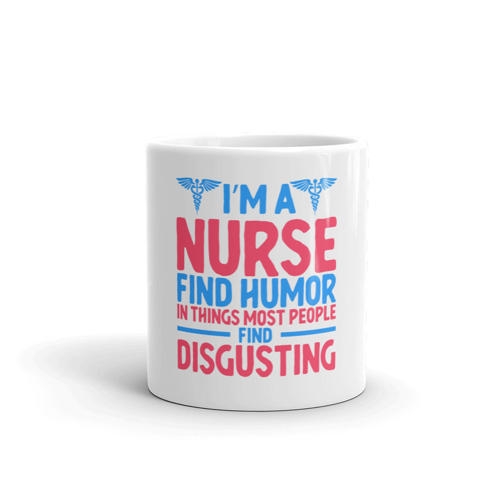 I'm A Nurse Find Humor In Things White Glossy Mug