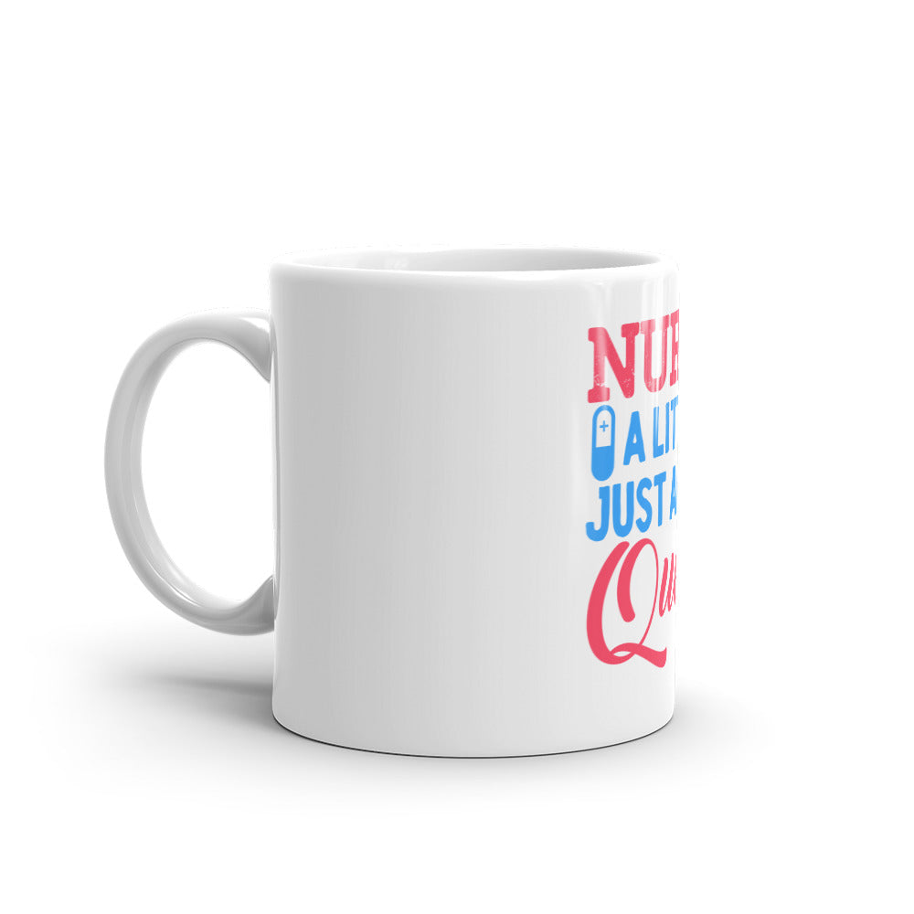 Nurse A Little Just Above Queen White Glossy Mug